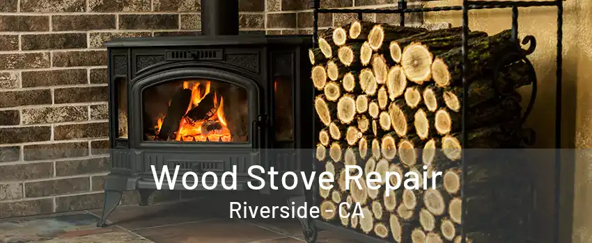 Wood Stove Repair Riverside - CA